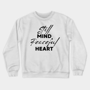 Still mind, peaceful heart. Crewneck Sweatshirt